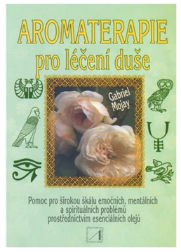 Aromaterapie pro léčení duše - Gabriel Mojay 